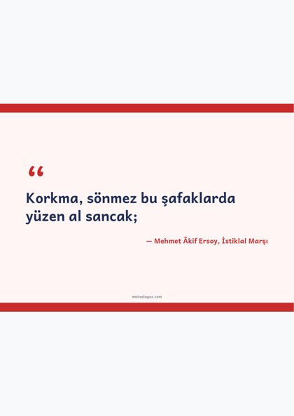 İstiklâl Marşı'nın Kabulü ve Mehmet Âkif Ersoy'u Anma Günü — İstiklal Marşı'ndan dizeler ve Mehmet Âkif'in sözü
